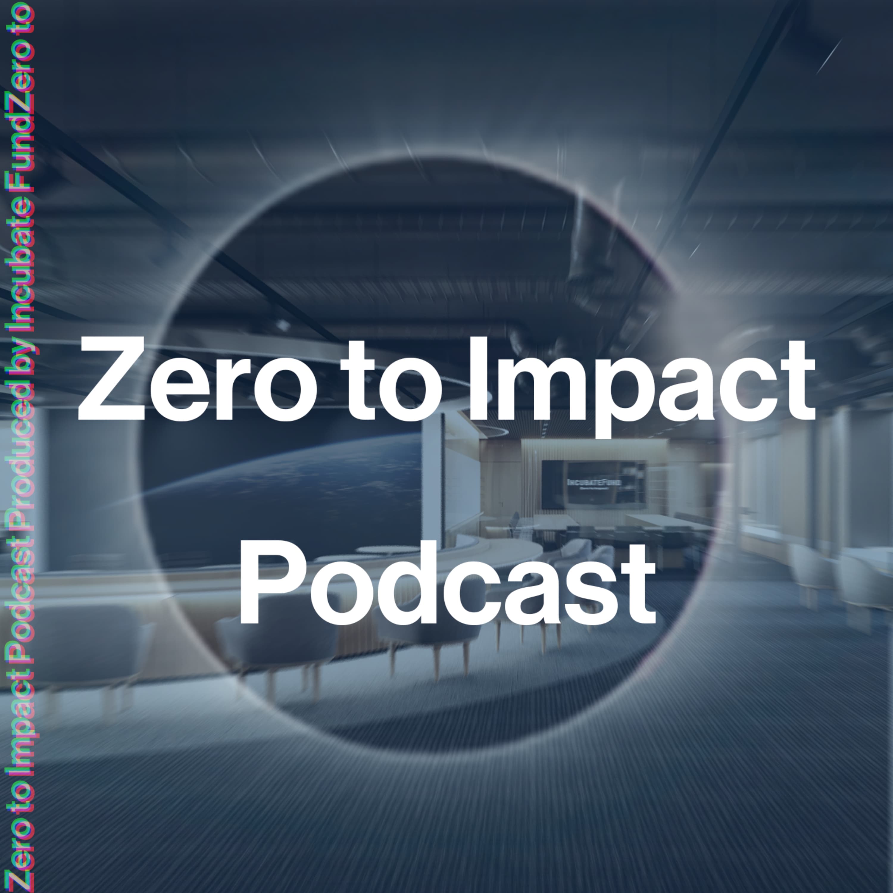 Zero to Impact Podcast by Incubate Fund- 独立系ベンチャーキャピタルインキュベイトファンドが様々な情報をお届け💌